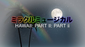 Hawaii: Part II: Part ii - Miracle Musical (2014, lyrics)