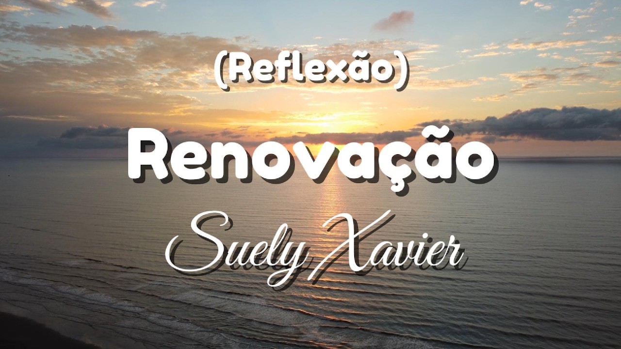 Suely Xavier - Renovação (Reflexão)