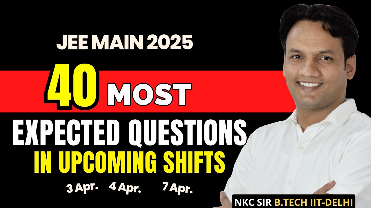 JEE Main 2025 : Most Expected 40 Question in Upcoming Shifts | NKC Sir
