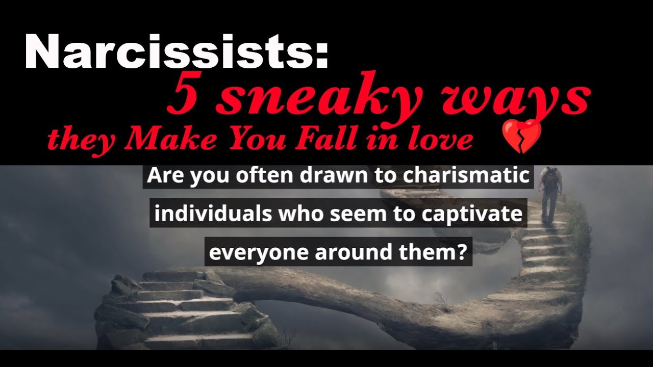 How a narcissist makes you fall in love: The Narcissist's 5 Sneaky Ways ...