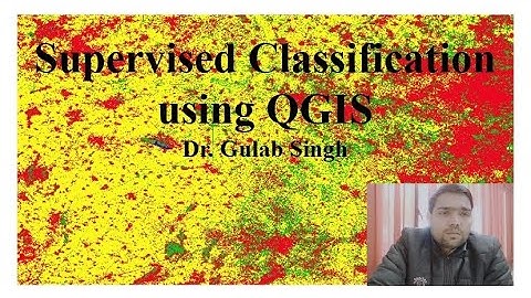 Supervised Classification in QGIS by Dr. Gulab Singh