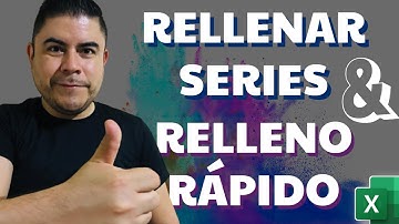 RELLENAR SERIES Y RELLENO RÁPIDO EN EXCEL