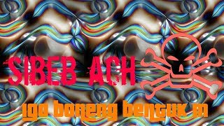 Lagu Sibeb ACH IGO BONENG BENTUK M [video lyric]