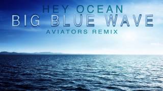 Miniatura del video "Hey Ocean! - Big Blue Wave (Aviators Remix)"