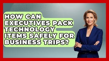 How Can Executives Pack Technology Items Safely for Business Trips? | Etiquette for Executives News
