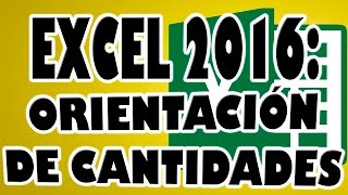 EXCEL 2016: Modificar Orientación de una Cantidad (Vertical, Horizontal o por Grados) en Hoja Excel.