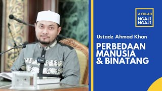 PERBEDAAN MANUSIA & BINATANG | Oleh: Ustadz Ahmad Khan