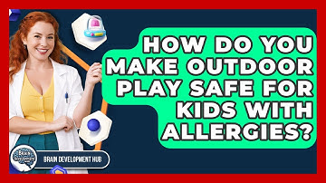 How Do You Make Outdoor Play Safe For Kids With Allergies? - Brain Development Hub