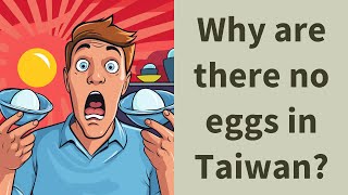 Why are there no eggs in Taiwan?