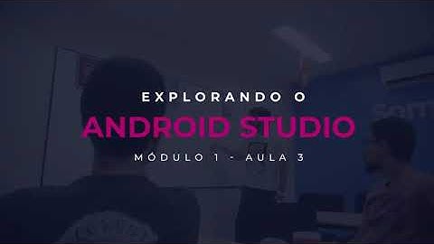 MÓDULO 01: Aula 03 - Explorando o Android Studio | Cubos Academy