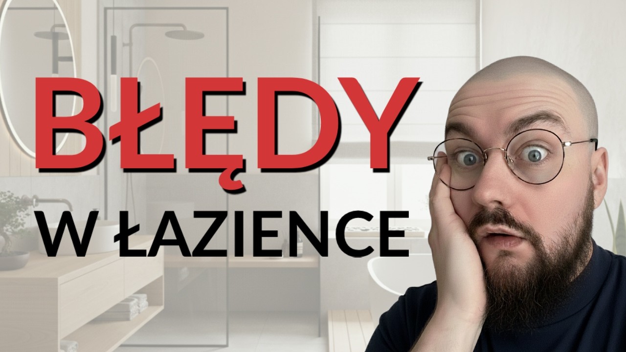 Błędy przy urządzaniu ŁAZIENKI (2026)