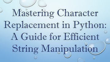 Mastering Character Replacement in Python: A Guide for Efficient String Manipulation