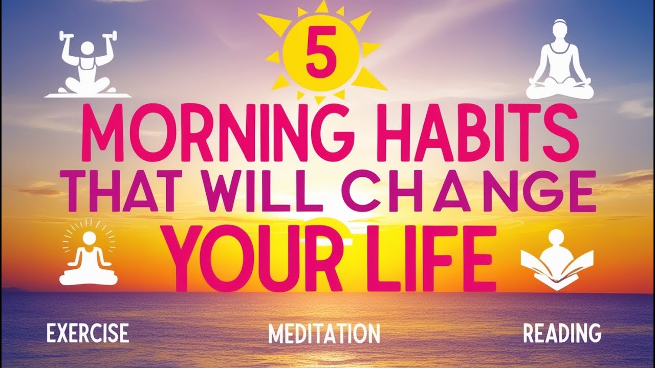 5 Morning Habits That Will Change Your Life - YouTube