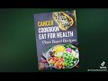 CANCER COOKBOOK EAT FOR HEAlTH: Plant Based Recipes