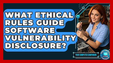 What Ethical Rules Guide Software Vulnerability Disclosure? - Your Computer Companion