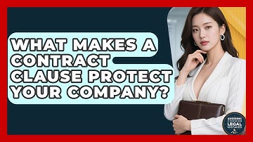 What Makes A Contract Clause Protect Your Company? - Avoiding Common Legal Mistakes
