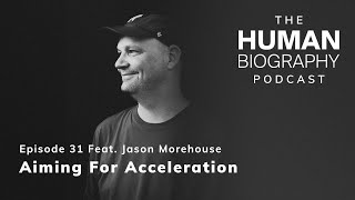 Human Biography Podcast #31: Jason Morehouse
