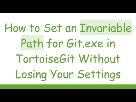 How to Set an Invariable Path for Git.exe in TortoiseGit Without Losing Your Settings