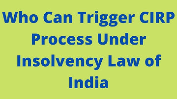 Who Can Trigger CIRP Process Under Insolvency Law of India