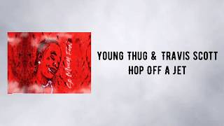 Young Thug - Hop Off A Jet Ft Travis Scott (Lyrics)