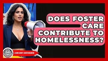 Does Foster Care Contribute To Homelessness? - Learn About Libertarianism