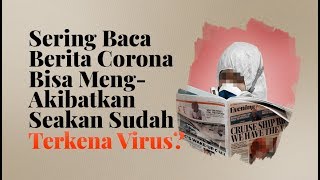 Sering Baca Berita Corona, Bisa Mengakibatkan Seakan Terkena Virus?