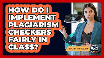 How Do I Implement Plagiarism Checkers Fairly in Class?