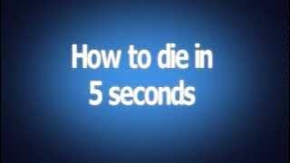 How to die in 5 seconds