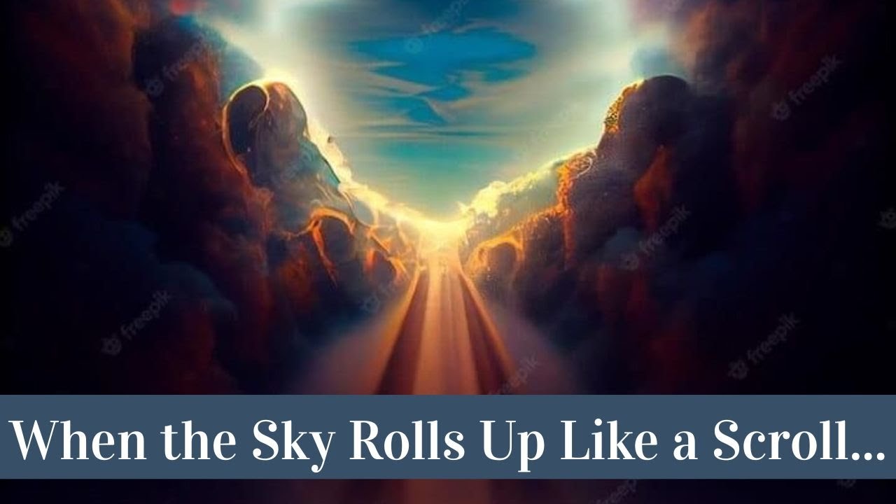 When the Sky Rolls Up Like a Scroll...