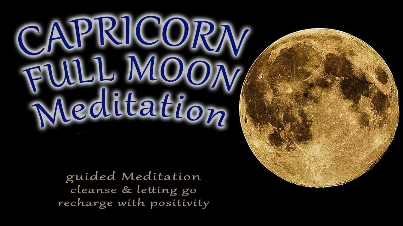 CAPRICORN July Full Moon Meditation guided Capricorn Energy cleanse ...