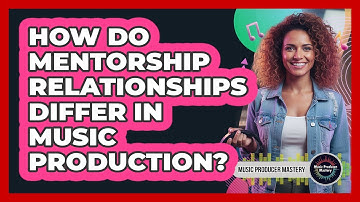 How Do Mentorship Relationships Differ In Music Production?