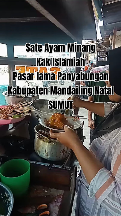 Sate Ayam Minang Kak Islamiah Pasar lama Panyabungan kabupaten Mandailing Natal, Sumatera Utara
