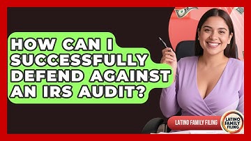 How Can I Successfully Defend Against An IRS Audit? - Latino Family Filing