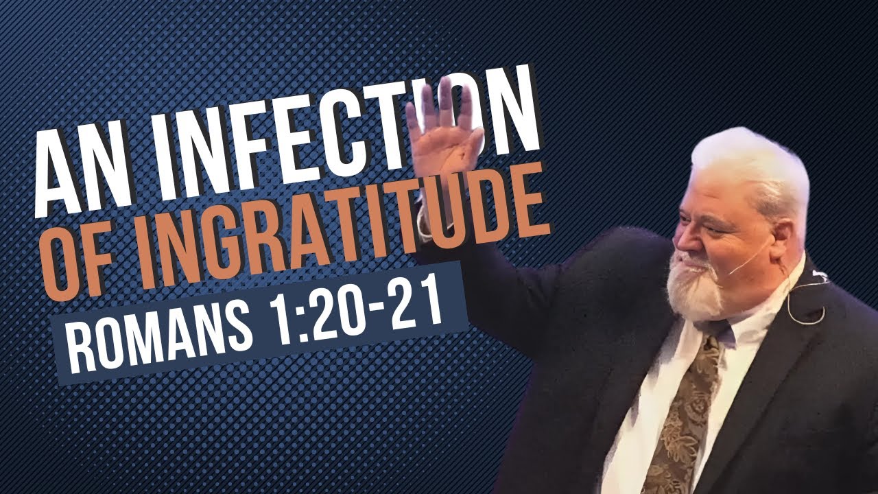 An Infection Of Ingratitude Romans 120 21 Youtube 
