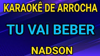 KARAOKÊ - TU VAI BEBER - NADSON O FERINHA