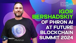 Igor Bershadsky, Co-Founder of Phron.ai at Future Blockchain Summit 2024