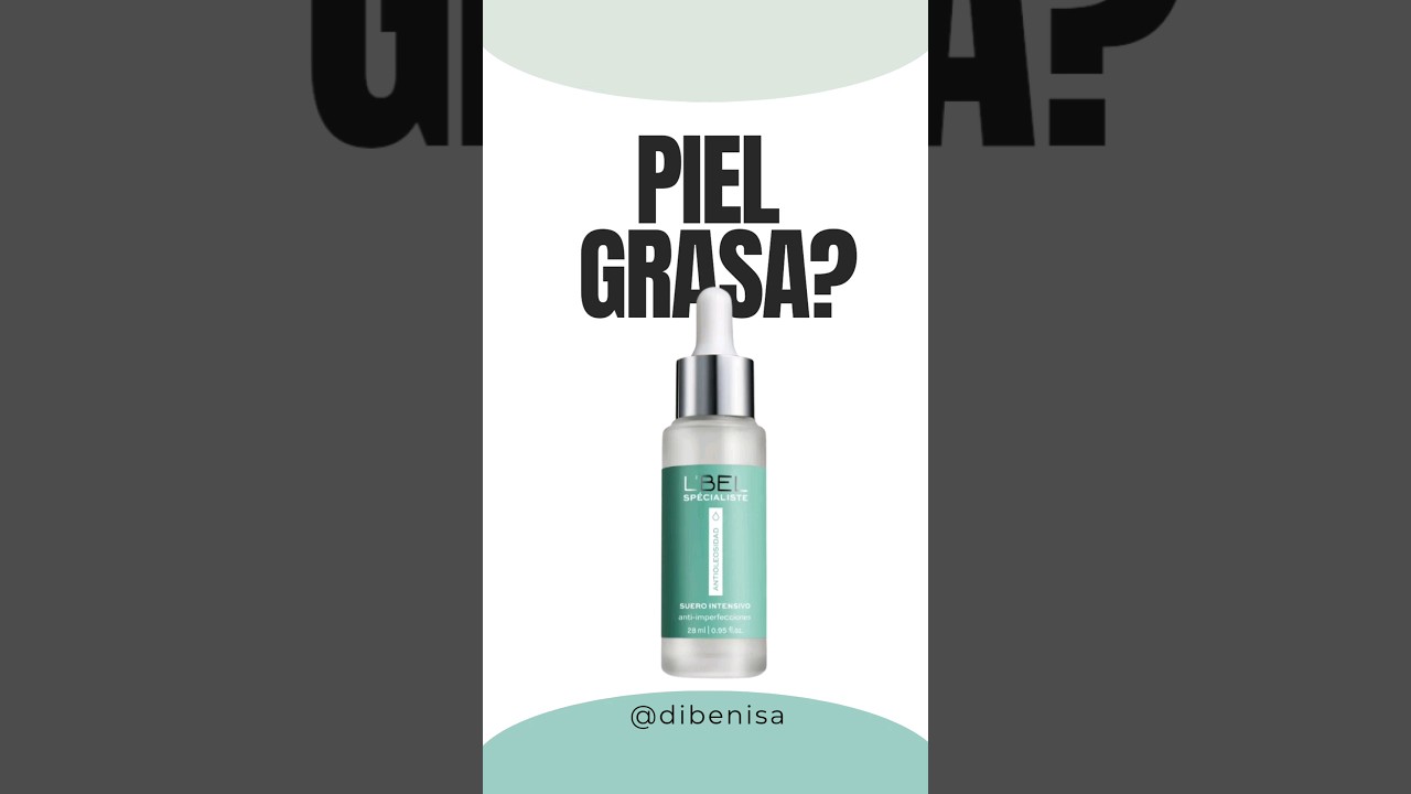 COMO ELIMINAR LA PIEL GRASA? SERUM ESPECIALIZADO L'BEL 
