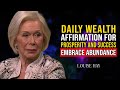Louise Hay: Embrace Abundance | Daily Wealth Affirmations for Prosperity and Success