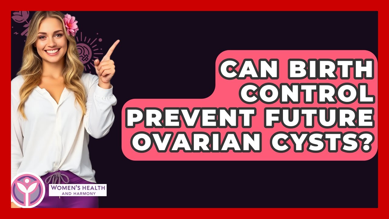 Can Birth Control Prevent Future Ovarian Cysts? - Women's Health and Harmony