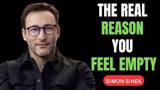Simon Sinek || The Real Reason You Feel Empty - The Best Motivational Speech Forever