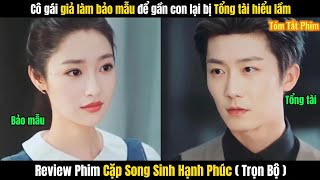 Review Phim Cặp Song Sinh Hạnh Phúc Full Tập 1-9 | Tổng Tài Lạnh Lùng Và Bảo Mẫu Lọ Lem