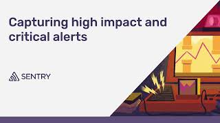Capture high impact and critical alerts
