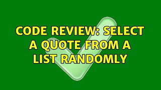 Code Review: Select a quote from a list randomly (2 Solutions!!)