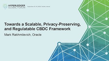 Towards a Scalable, Privacy-Preserving, and Regulatable CBDC Framework - Mark Rakhmilevich, Oracle