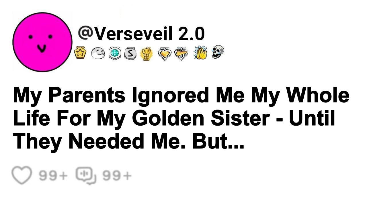 My Parents Ignored Me My Whole Life For My Golden Sister - Until They ...