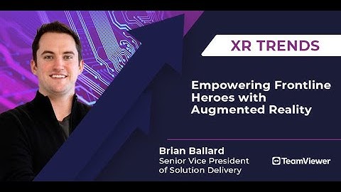 XR Trends 2023 - Empowering Frontline Heroes with Augmented Reality