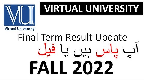 VU FINAL TERM RESULT FALL 2022