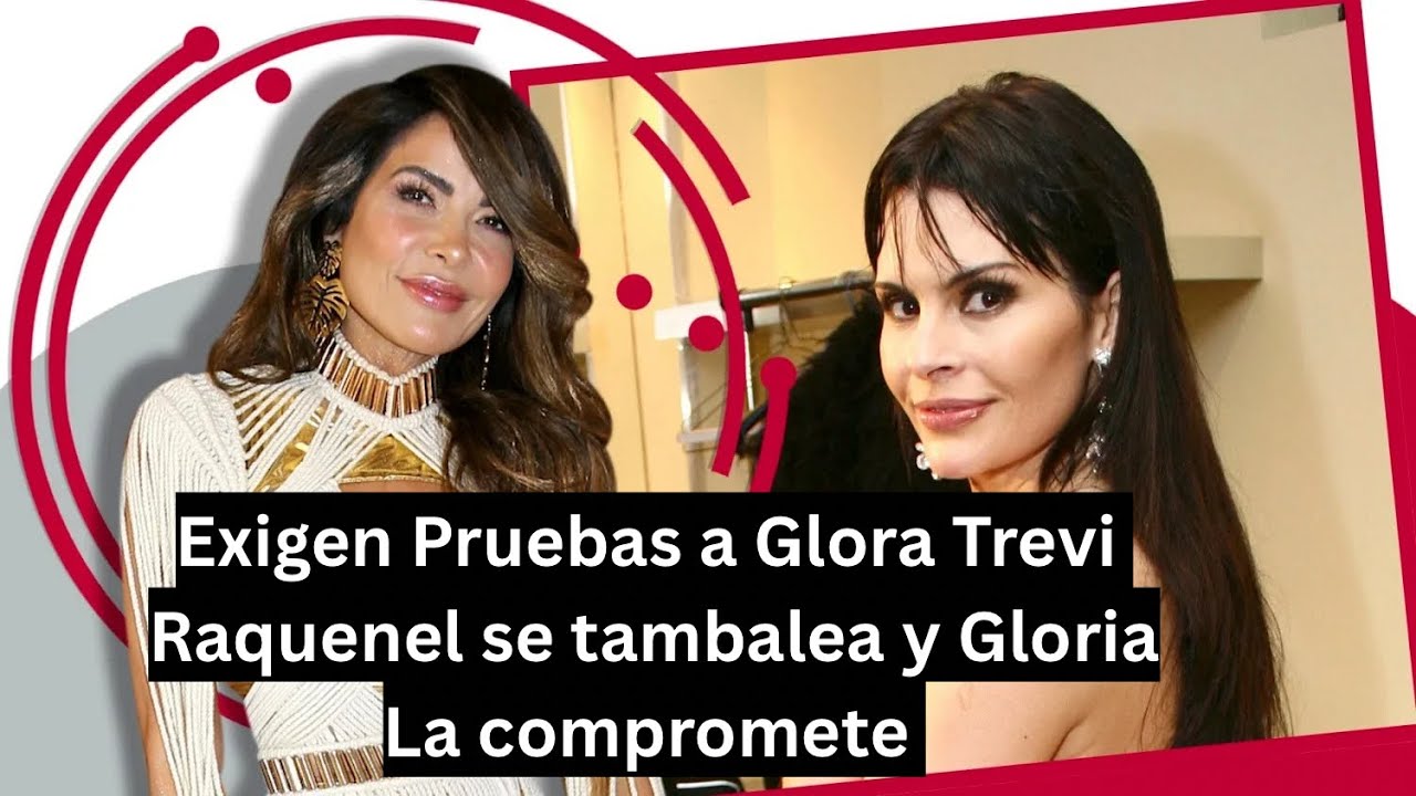 Exigen Pruebas a Gloria Trevi: Raquenel Portillo se tambalea y Gloria La compromete 