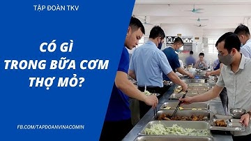 Có gì trong bữa cơm công nhân mỏ - Tập đoàn CN than khoáng sản Việt Nam