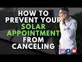 HOW TO PREVENT YOUR SOLAR APPOINTMENT FROM CANCELING!